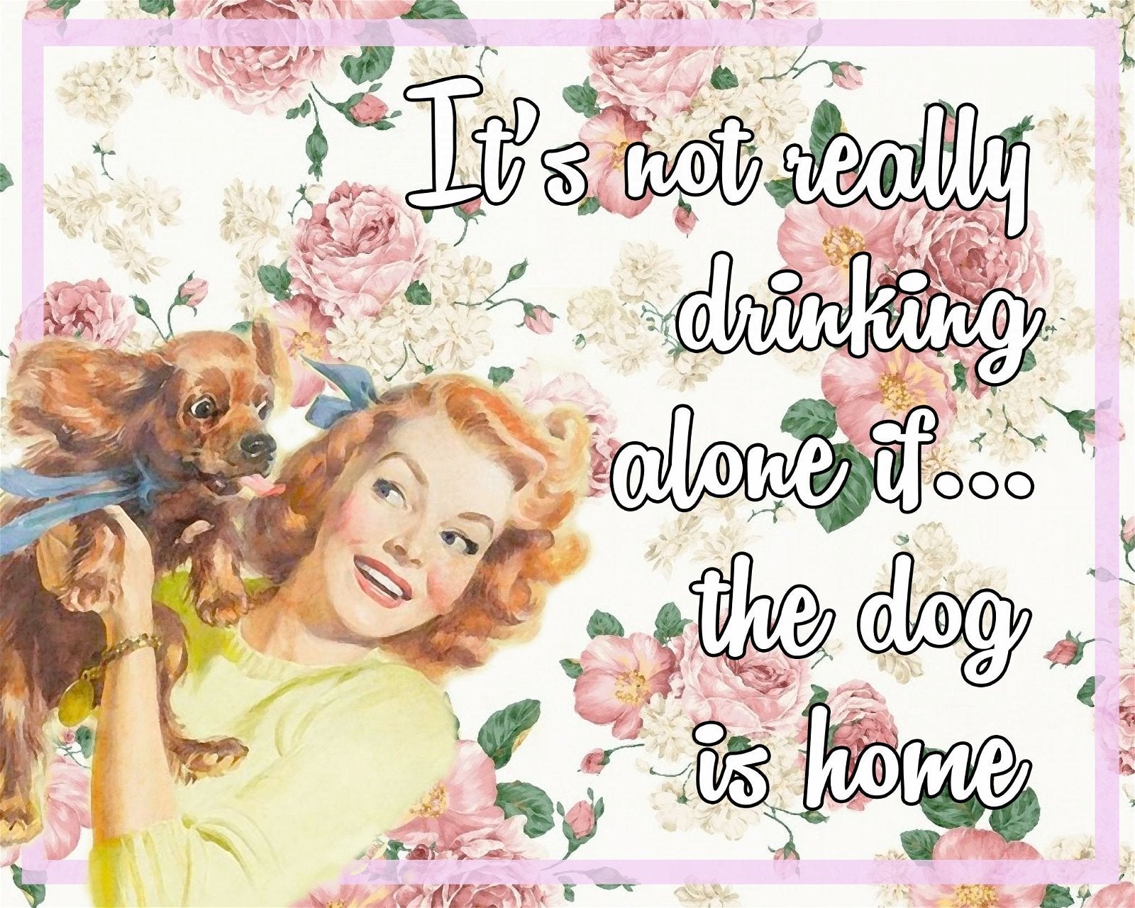 Vintage Metal Sign - Retro Art - It's Not Really Drinking Alone If The Dog Is Home - Kaftan direct